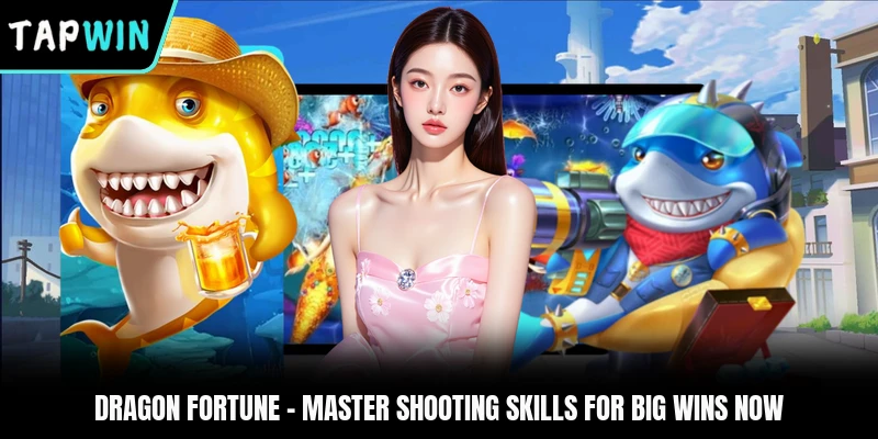 Dragon Fortune - Master Shooting Skills For Big Wins Now