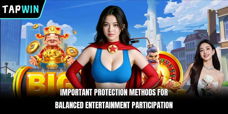 Important protection methods for balanced entertainment participation