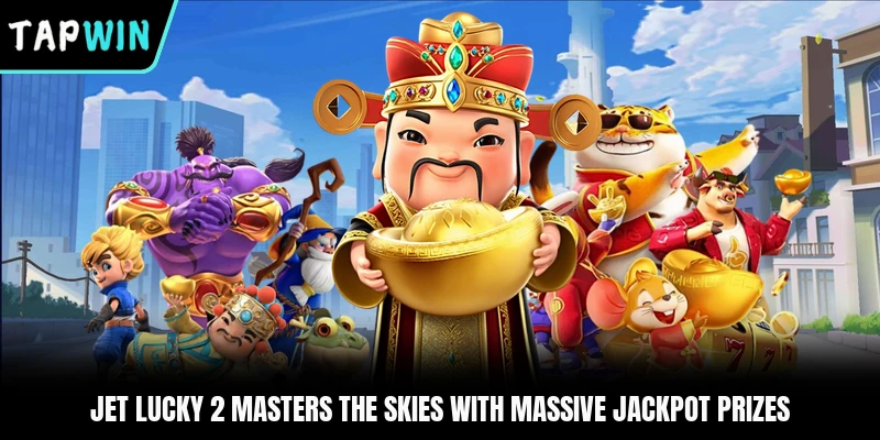 Jet Lucky 2 Masters The Skies With Massive Jackpot Prizes