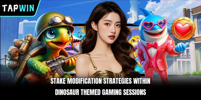 Stake modification strategies within dinosaur themed gaming sessions